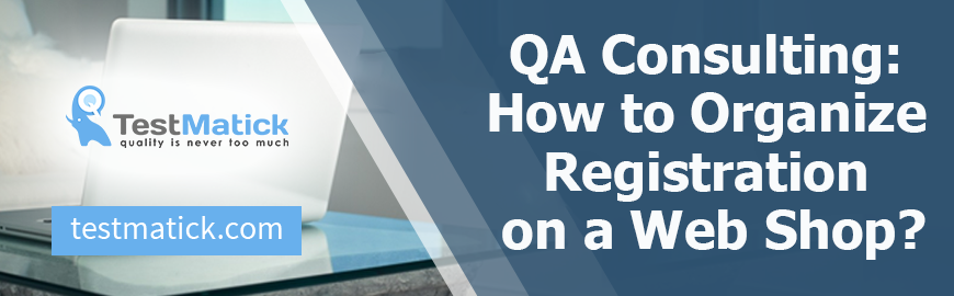 QA Consulting: How to Organize Registration on a Web Shop?