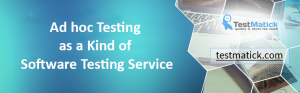 Ad hoc Testing as a Kind of Software Testing Service
