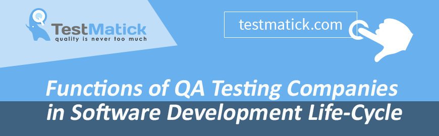 Functions of QA Testing Companies in Software Development Life-Cycle