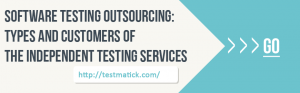 Software-Testing-Outsourcing-Types-and-Customers-of-the-Independent-Testing-Services