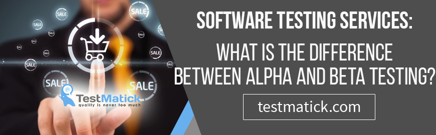 Software Testing Services. What is the Difference Between Alpha and Beta Testing
