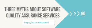 Three Myths About Software Quality Assurance Services