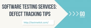 Software-Testing-Services:-Defect-Tracking-Tips