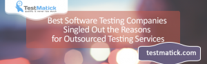 Best-Software-Testing-Companies-Singled-Out-the-Reasons-for-Outsourced-Testing-Services