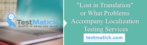 "Lost in Translation" or What-Problems-Accompany-Localization-Testing-Services