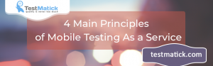 4 Main Principles of Mobile Testing As a Service