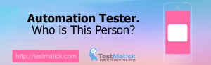 Automation Tester. Who is This Person?