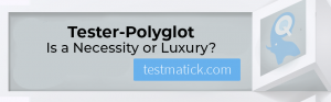 Tester-Polyglot Is a Necessity or Luxury