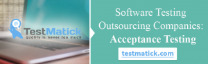 Software Testing Outsourcing Companies: Acceptance Testing