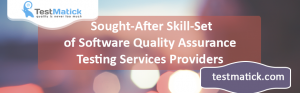 The-Most-Sought-After-Skill-Set-of-Software-Quality-Assurance-Testing-Services-Providers