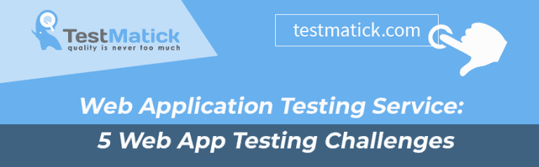 Web Application Testing Service: 5 Web App Testing Challenges - TestMatick