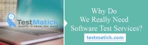 Why Do We Really Need Software Test Services?
