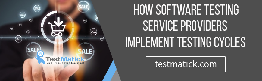 How Software Testing Service Providers Implement Testing Cycles