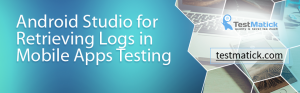 Android-Studio-for-Retrieving-Logs-in-Mobile-Apps-Testing