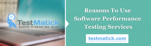 Reasons-To-Use-Software-Performance-Testing-Services