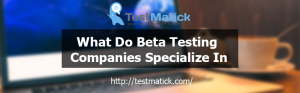 What-Do-Beta-Testing-Companies-Specialize-In