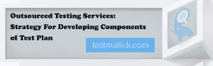 Outsourced-Testing-Services-Strategy-For-Developing-Components-of-Test-Plan