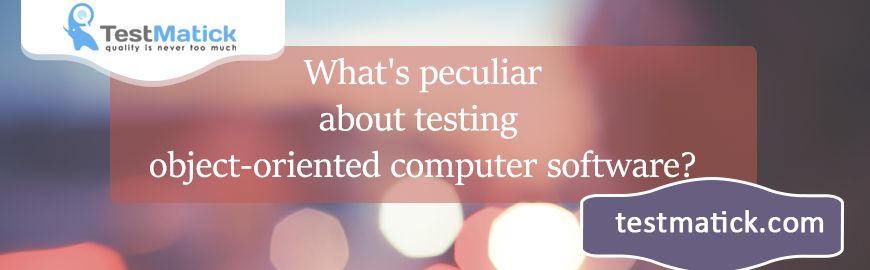 What's-peculiar-about-testing-object-oriented-computer-software?
