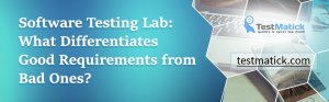 Software-Testing Lab:-What-Differentiates-Good-Requirements-from-Bad-Ones?