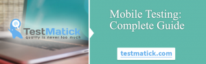 Mobile-Testing:-Complete-Guide