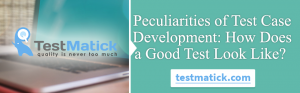 Peculiarities-of-Test-Case-Development:-How-Does-a-Good-Test-Look-Like?