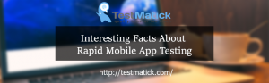 Interesting-Facts-About-Rapid-Mobile-App-Testing