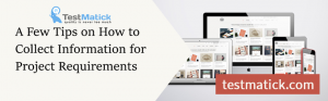 A Few Tips on How to Collect Information for Project Requirements