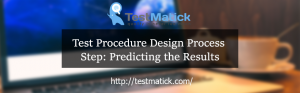 Test Procedure Design Process Step: Predicting the Results