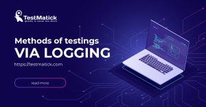 Methods of Testing via Logging