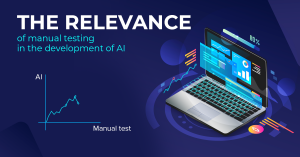 The relevance of manual testing in development of AI
