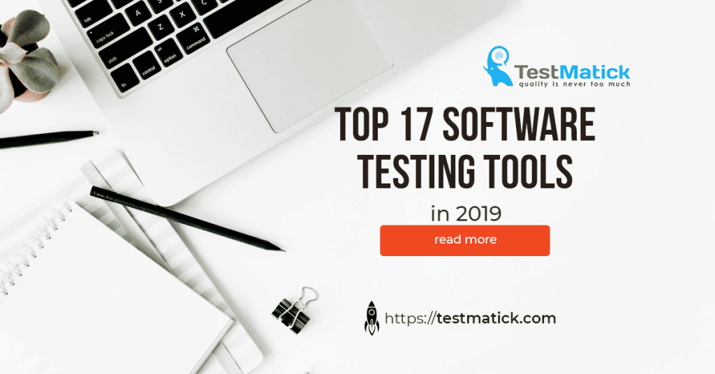 Top 17 Software Testing Tools in 2019 - TestMatick