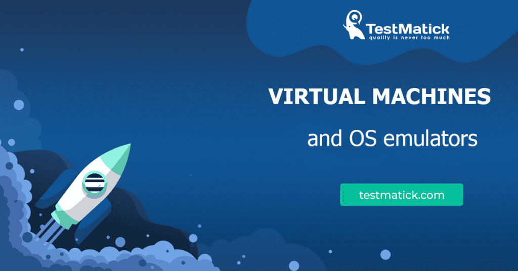 Virtual Machines and OS Emulators - TestMatick
