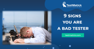 9 signs you are a bad tester