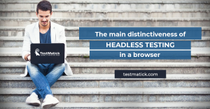 The Main Distinctiveness of Headless Testing in a Browser