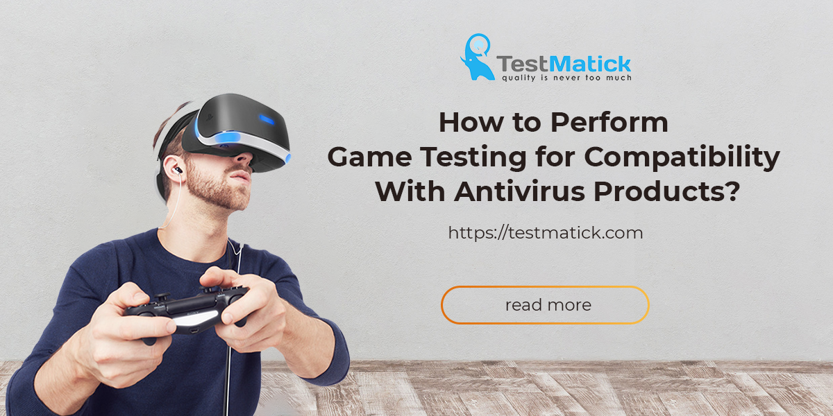 How-to-Perform-Game-Testing-for-Compatibility-With-Antivirus-Products