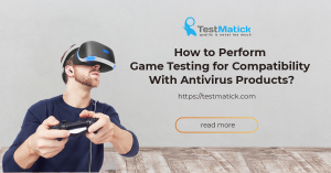 How-to-Perform-Game-Testing-for-Compatibility-With-Antivirus-Products