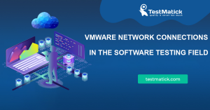VMware-Network-Connections-in-the-Software-Testing-Field