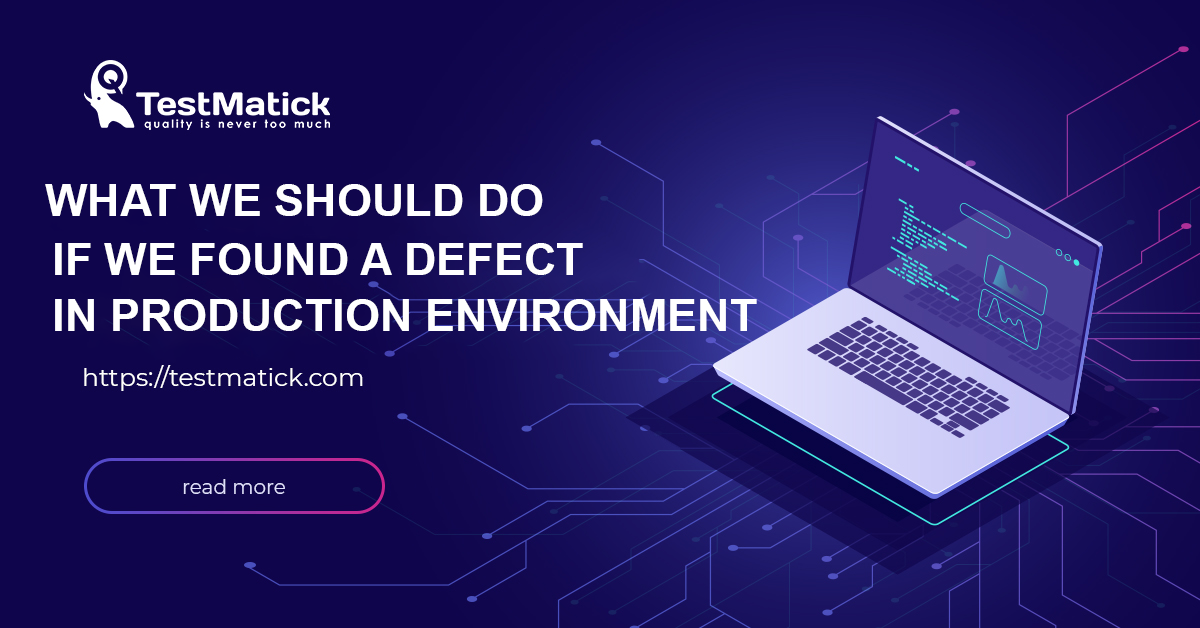 What Should We Do If We Found a Defect in Production Environment –  TestMatick