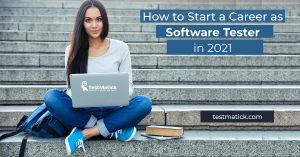How to Start a Career as Software Tester in 2021