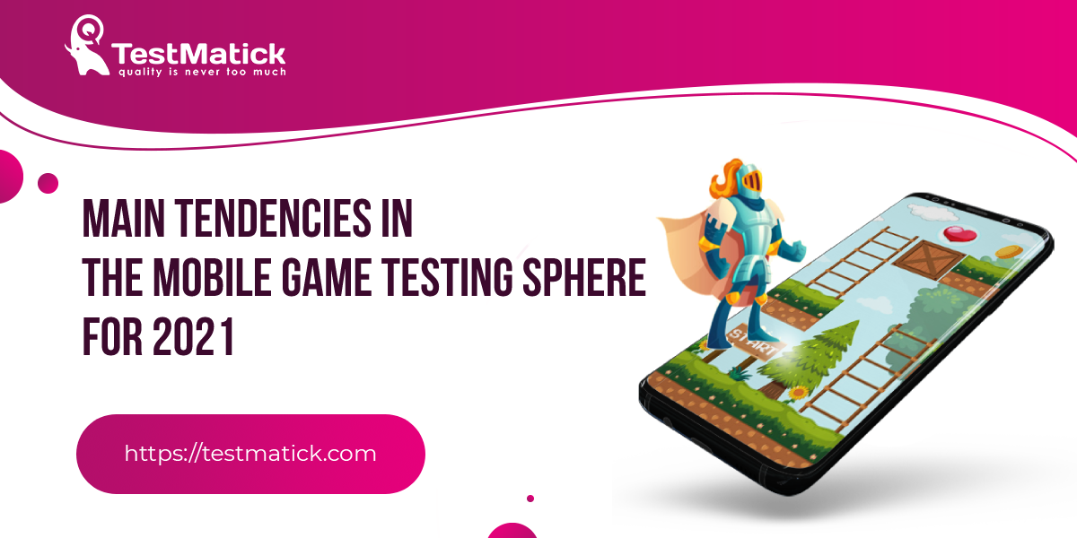 Main-Tendencies-in-the-Mobile-Game-Testing-Sphere-for-2021