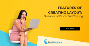 Features of Creating Layout. Nuances of Front-End Testing