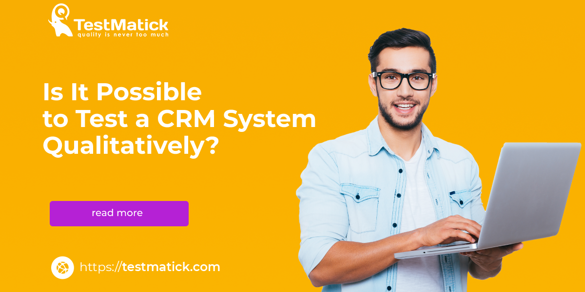 Is It Possible to Test a CRM System Qualitatively