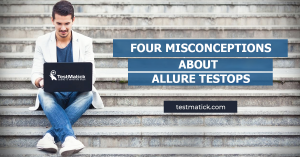 Four-Misconceptions-About-Allure-Testops
