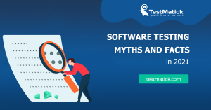 Software Testing Myths And Facts In 2021 – TestMatick