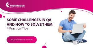 Some-Challenges-in-QA-and-How-to-Solve-Them-4-Practical-Tips