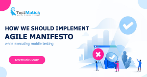 How-We-Should-Implement-Agile-Manifesto-While-Executing-Mobile-Testing