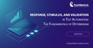 Response-Stimulus-and-Validation-in-Test-Automation-The-Fundamentals-of-Determinism