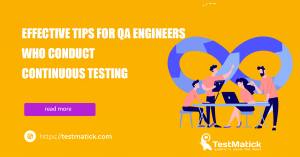Effective-Tips-for-QA-Engineers-Who-Conduct-Continuous-Testing