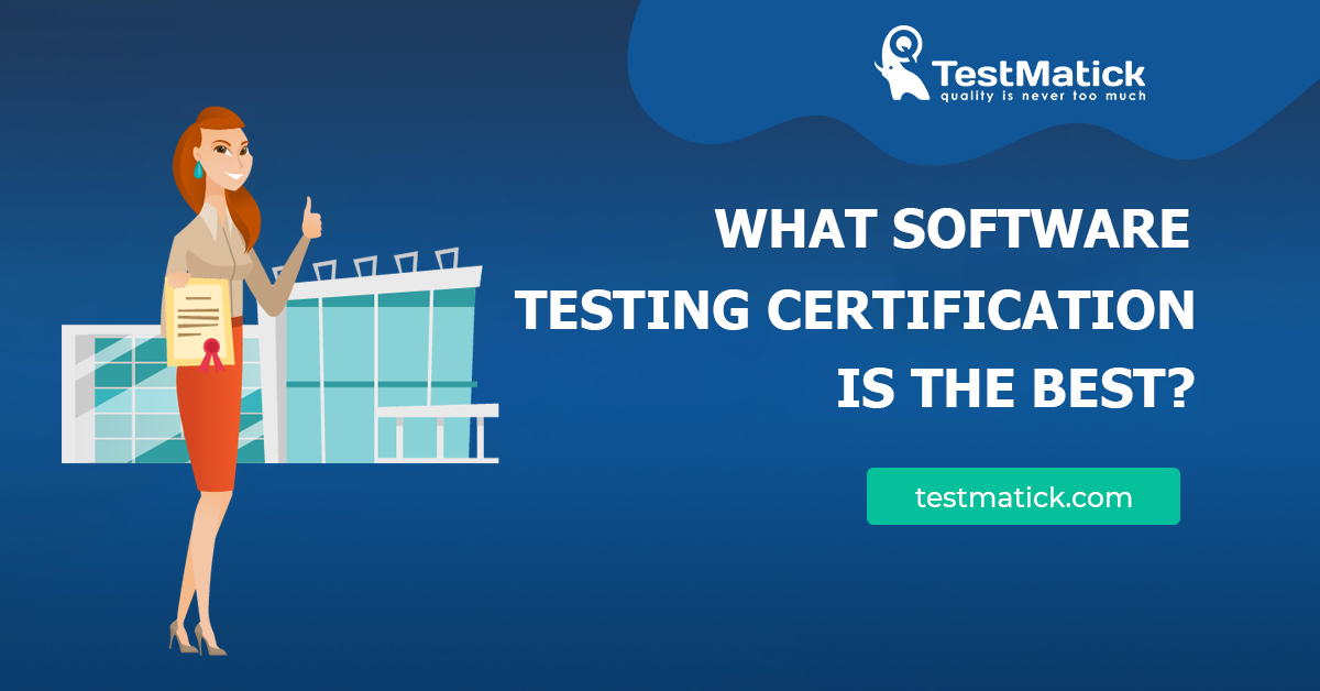 What Software Testing Certification Is The Best TestMatick