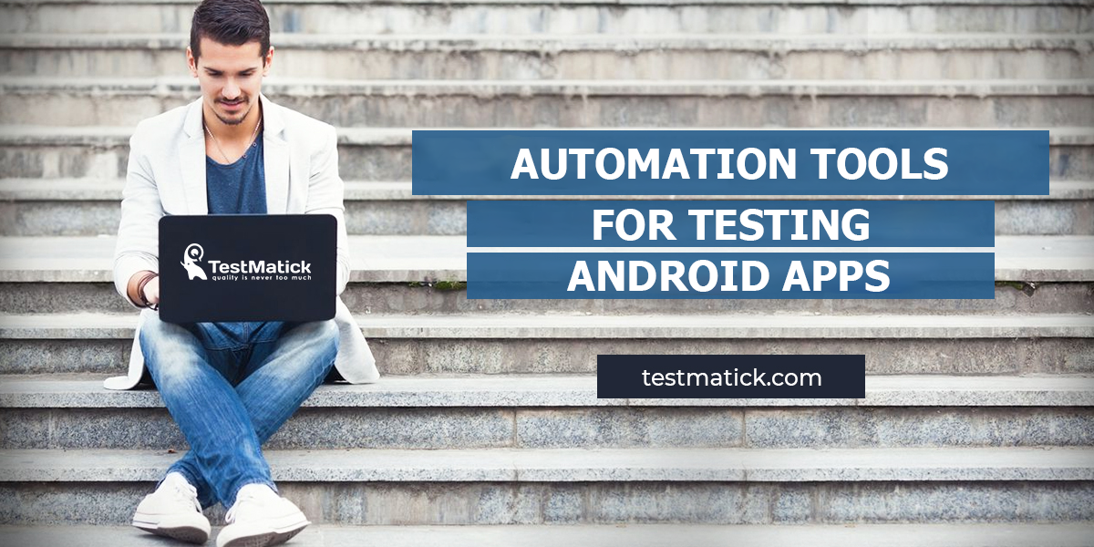 Automation-Tools-for-Testing-Android-Apps